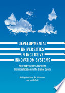 Developmental universities in inclusive innovation systems : alternatives for knowledge democratization in the global South /