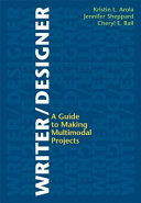 Writer/designer : a guide to making multimodal projects /