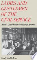 Ladies and gentlemen of the civil service : middle-class workers in victorian America /