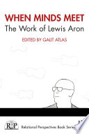 When minds meet : the work of Lewis Aron /