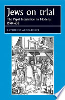 Jews on trial The Papal Inquisition in Modena, 1598-1638 /