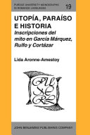 Utopía, paraíso e historia : inscripciones del mito en García Márquez, Rulfo y Cortázar /