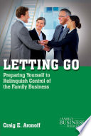 Letting Go : Preparing Yourself to Relinquish Control of the Family Business /