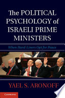 The political psychology of Israeli prime ministers : when hard-liners opt for peace /
