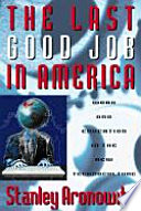 The last good job in America : work and education in the new global technoculture /