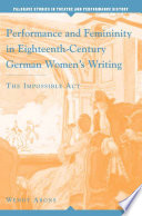 Performance and Femininity in Eighteenth-Century German Women's Writing : The Impossible Act /