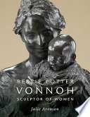 Bessie Potter Vonnoh : sculptor of women /