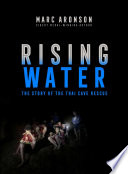 Rising water : the story of the Thai cave rescue /