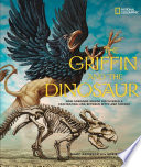 The griffin and the dinosaur : how Adrienne Mayor discovered a fascinating link between myth and science /