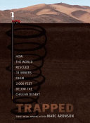 Trapped : how the world rescued 33 miners from 2,000 feet below the Chilean desert /