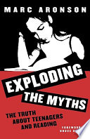 Exploding the myths : the truth about teenagers and reading /