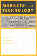 Markets for technology : the economics of innovation and corporate strategy /
