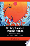 Writing gender, writing nation : women's fiction in post-independence India /