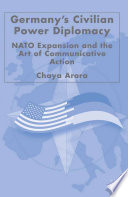 Germany's Civilian Power Diplomacy : NATO Expansion and the Art of Communicative Action /