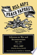 Bill Arp's peace papers : columns on war and Reconstruction, 1861-1873 /