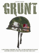 Grunt : a pictorial report on the US infantry's gear and life during the Vietnam War 1965-1975.