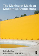The making of Mexican modernist architecture /