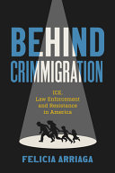 Behind crimmigration : ICE, law enforcement, and resistance in America /