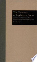 The contours of psychiatric justice : a postmodern critque of mental illness, criminal insanity, and the law /