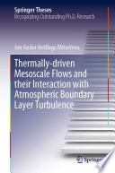 Thermally-driven Mesoscale Flows and their Interaction with Atmospheric Boundary Layer Turbulence /