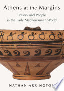 ATHENS AT THE MARGINS : pottery and people in the early mediterranean world.