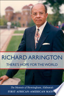 There's hope for the world : the memoir of Birmingham, Alabama's first African American mayor /