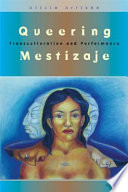 Queering mestizaje : transculturation and performance /