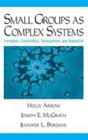 Small groups as complex systems : formation, coordination, development, and adaptation /