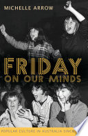 Friday on our minds : Australian popular culture in Australia since 1945 /