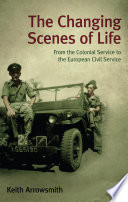 The changing scenes of life : from the colonial service to the European Civil Service /