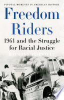 Freedom riders : 1961 and the struggle for racial justice /