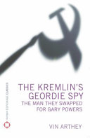 The Kremlin's Geordie spy : the man they swapped for Gary Powers /