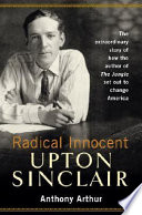 Radical innocent : Upton Sinclair /