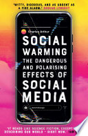 Social Warming : the Dangerous and Polarising Effects of Social Media.