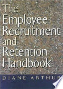 The employee recruitment and retention handbook /