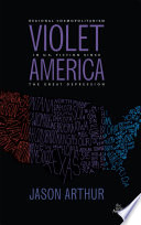 Violet America : regional cosmopolitanism in U.S. fiction since the Great Depression /