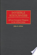 Invisible sojourners : African immigrant diaspora in the United States /