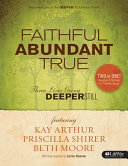Faithful, abundant, true : three lives going deeper still /