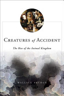 Creatures of accident : the rise of the animal kingdom /