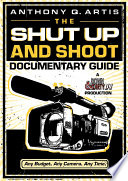 The shut up and shoot documentary guide : a Down & dirty DV production /