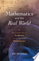 Mathematics and the real world : the remarkable role of evolution in the making of mathematics /