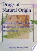 Drugs of natural origin : economic and policy aspects of discovery, development, and marketing /