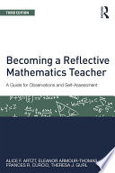 Becoming a reflective mathematics teacher : a guide for observations and self-assessment /