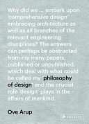 Ove Arup : philosophy of design : essays 1942-1981 /