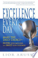 Excellence every day : make the daily choice-- inspire your employees and amaze your customers /
