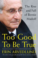 Too good to be true : the rise and fall of Bernie Madoff /