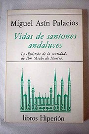 Vidas de santones andaluces : la "Epistola de la santidad" de Ibn Arabi de Murcia /