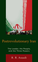 Postrevolutionary Iran : the leader, the people, and the three powers /
