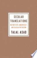 Secular translations : nation state, modern self, and calculative reason /