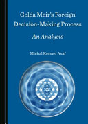 Golda Meir's foreign decision making process : an analysis /